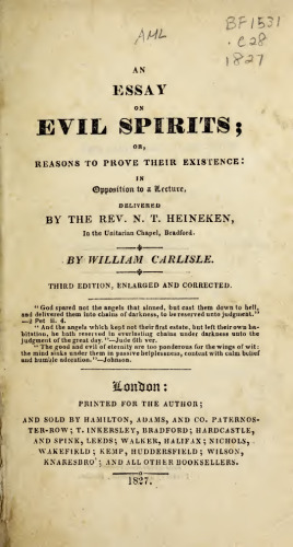 An Essay On Evil Spirits Or Reasons To Prove Their Existence: In Opposition To A Lecture, Delivered By N. T. Heineken (1825)