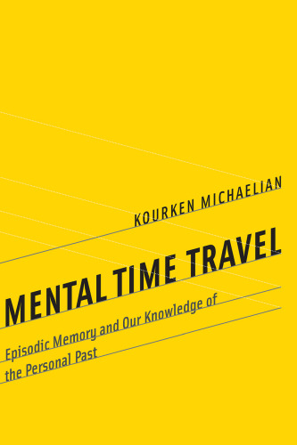 Mental Time Travel: Episodic Memory and Our Knowledge of the Personal Past