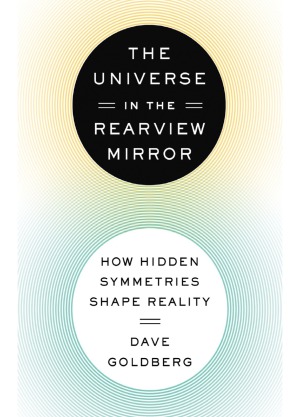 The Universe in the Rearview Mirror  How Hidden Symmetries Shape Reality