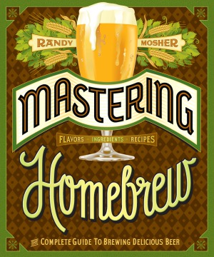 Mastering Homebrew  The Complete Guide to Brewing Delicious Beer