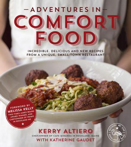 Adventures in Comfort Food  Incredible, Delicious and New Recipes from a Unique, Small-Town Restaurant