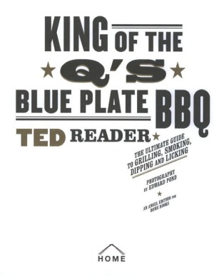 King of the Q's Blue Plate BBQ  The Ultimate Guide to Grilling, Smoking, Dipping, and Licking