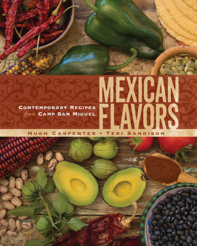 Mexican Flavors - Contemporary Recipes from Camp San Miguel