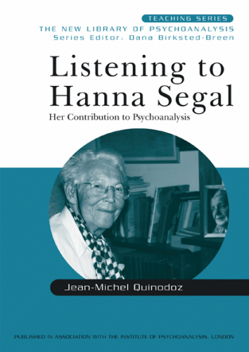 Listening to Hanna Segal: Her Contribution to Psychoanalysis