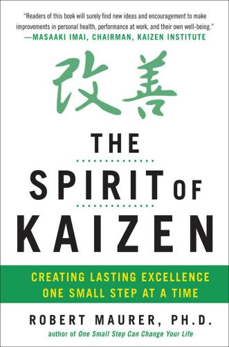 The Spirit of Kaizen: Creating Lasting Excellence One Small Step at a Time: Creating Lasting Excellence One Small Step at a Time