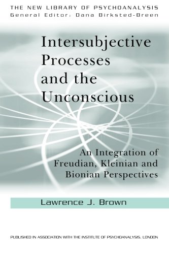 Intersubjective Processes and the Unconscious: An Integration of Freudian, Kleinian and Bionian Perspectives