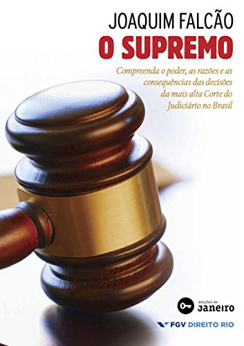 O supremo: Compreenda o poder, as razões e as consequências das decisões da mais alta Corte do Judiciário no Brasil