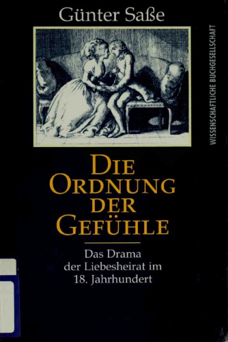 Die Ordnung der Gefühle. Das Drama der Liebesheirat im 18. Jahrhundert