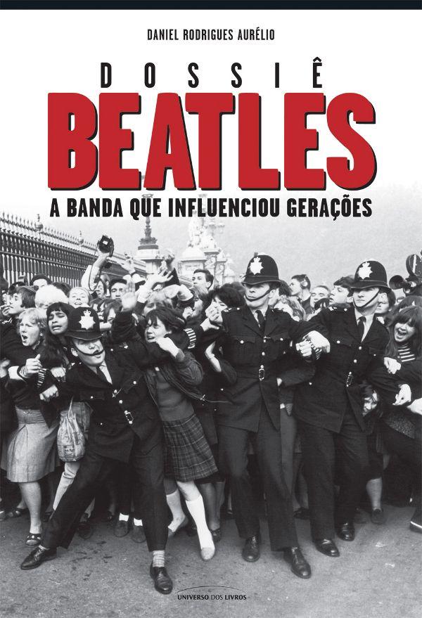 Dossiê Beatles: A banda que influenciou gerações