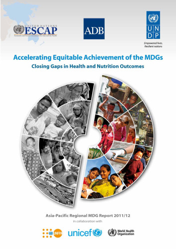 Accelerating equitable achievement of the MDGs : closing gaps in health and nutrition outcomes : Asia-Pacific Regional MDG Report 2011/12