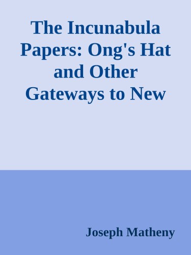 The Incunabula Papers: Ong’s Hat and Other Gateways to New Dimensions