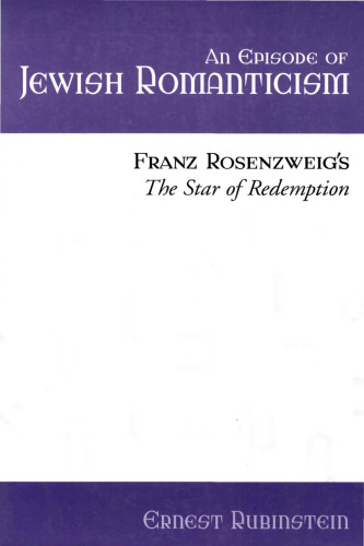 An Episode of Jewish Romanticism: Franz Rosenzweig’s the Star of Redemption