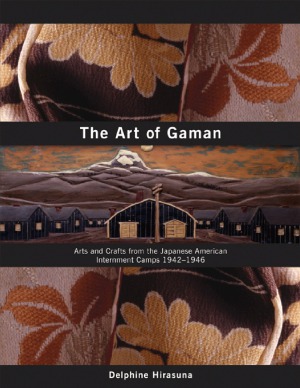 The Art of Gaman  Arts and Crafts from the Japanese American Internment Camps 1942-1946
