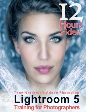 Tony Northrup's Adobe Photoshop Lightroom 5 Video Book  Training for Photographers