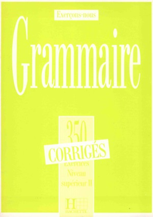 Grammaire 350 Exercices Niveau Superieur II. Corriges