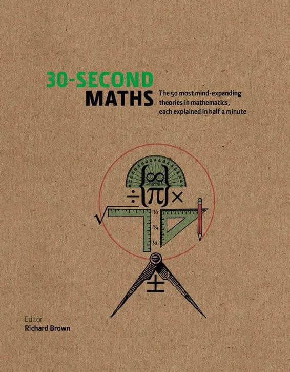 30-Second Maths: The 50 Most Mind-Expanding Theories in Mathematics, Each Explained in Half a Minute