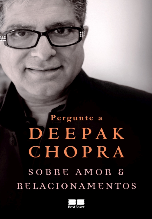 Pergunte a Deepak Chopra Sobre Amor e Relacionamentos