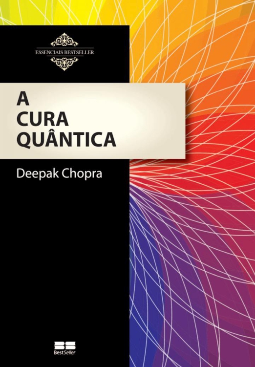 A Cura Quântica: O poder da mente e da consciência na busca da saúde integral