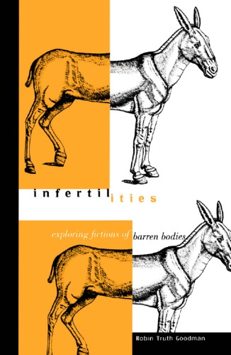 Infertilities: Exploring Fictions of Barren Bodies