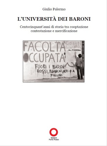 L’università dei baroni. Cinquant’anni di storia tra cooptazione, contestazione e mercificazione