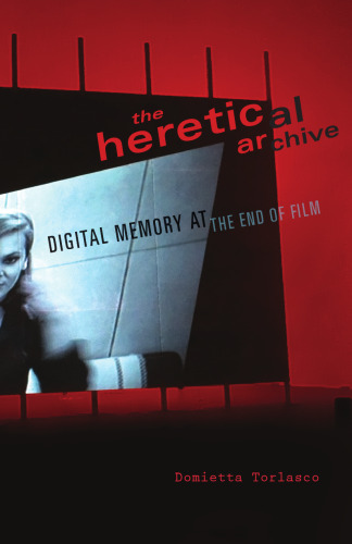 The Heretical Archive: Digital Memory at the End of Film