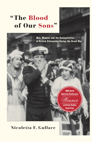 “The Blood of Our Sons”: Men, Women and the Renegotiation of British Citizenship During the Great War