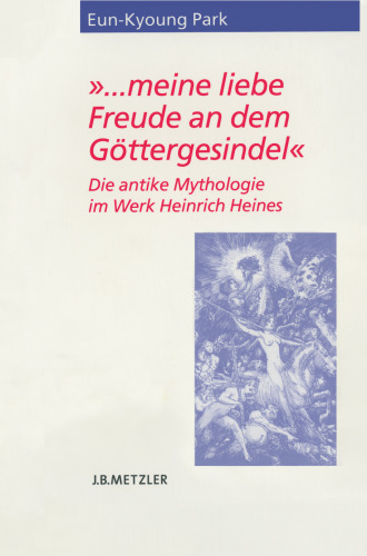 »… meine liebe Freude an dem Göttergesindel«: Die antike Mythologie im Werk Heinrich Heines