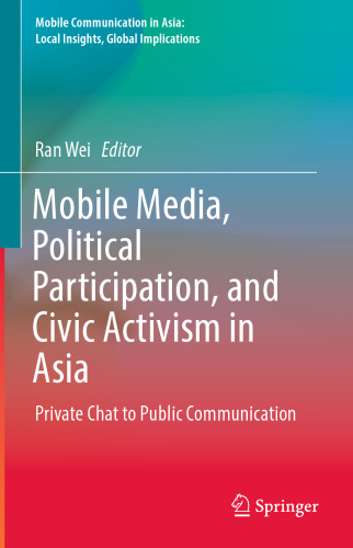 Mobile Media, Political Participation, and Civic Activism in Asia: Private Chat to Public Communication