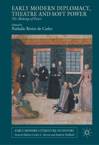 Early Modern Diplomacy, Theatre and Soft Power: The Making of Peace