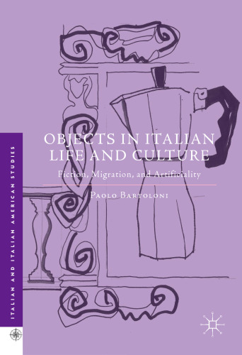 Objects in Italian Life and Culture: Fiction, Migration, and Artificiality