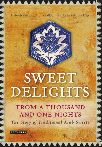 Sweet Delights from a Thousand and One Nights: The Story of Traditional Arab Sweets