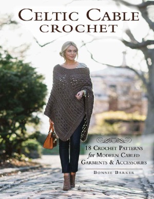 Celtic Cable Crochet  18 Crochet Patterns for Modern Cabled Garments & Accessories