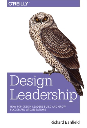 Design Leadership  How Top Design Leaders Build and Grow Successful Organizations