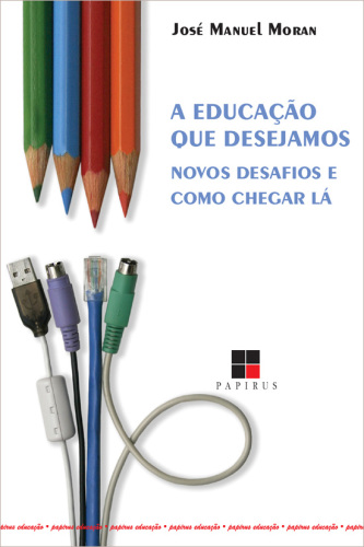 Educação que desejamos - Novos desafios e como chegar lá