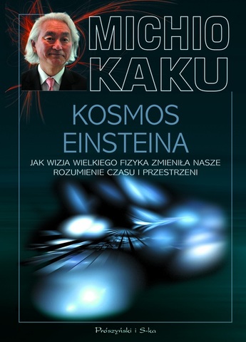 Kosmos Einsteina. Jak wizja wielkiego fizyka zmieniła nasze rozumienie czasu i przestrzeni