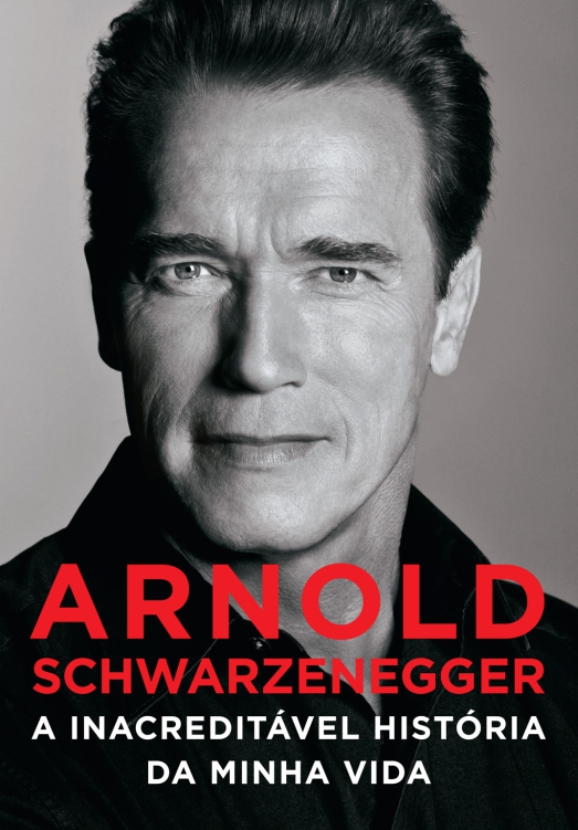 Arnold Schwarzenegger: a inacreditável história da minha vida