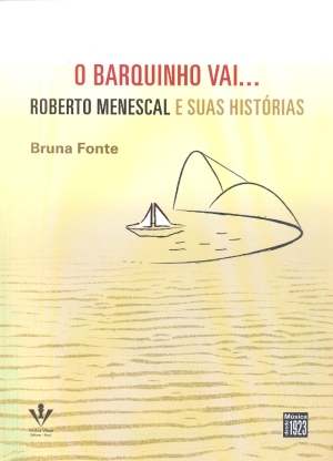 O Barquinho Vai ... Roberto Menescal e Suas Histórias