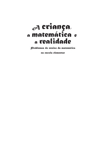 A criança, a matemática e a realidade: Problemas do ensino da matemática na escola elementar