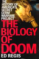 The biology of doom: the history of America's secret germ warfare project