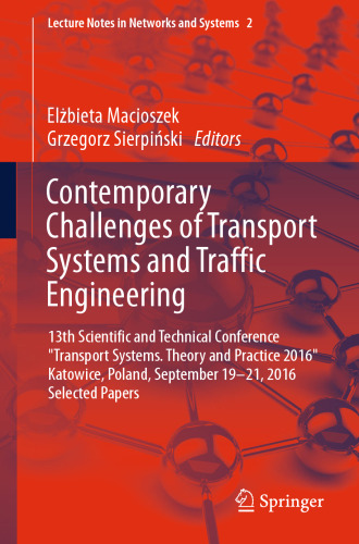 Contemporary Challenges of Transport Systems and Traffic Engineering : 13th Scientific and Technical Conference "Transport Systems. Theory and Practice 2016" Katowice, Poland, September 19-21, 2016 Selected Papers