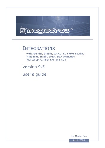 MagicDraw integrations with JBuilder, Eclipse, WSAD, Sun Java Studio, NetBeans, IntelliJ IDEA, BEA WebLogic Workshop, Caliber RM, and CVS. Version 9.5. User’s guide