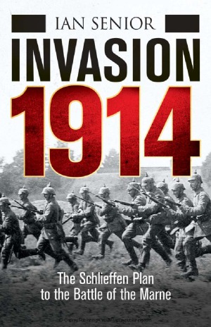 Invasion 1914: The Schlieffen Plan to the Battle of the Marne