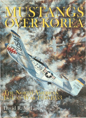 Mustangs over Korea: The North American F-51 at War, 1950-1953