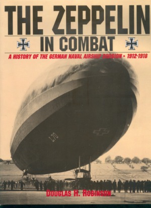 The Zeppelin in Combat: A History of the German Naval Airship Division, 1912-1918