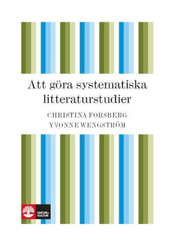 Att göra systematiska litteraturstudier : värdering, analys och presentation av omvårdnadsforskning