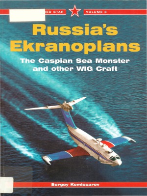 Russia’s Ekranoplans: The Caspian Sea Monster and other WIG Craft (Red Star №8)