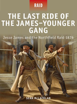 The Last Ride of the James–Younger Gang: Jesse James and the Northfield Raid 1876