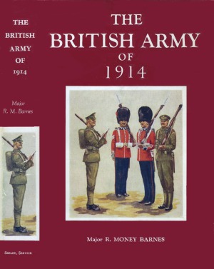 The British Army of 1914: Its History, Uniforms and Contemporary Continental Armies