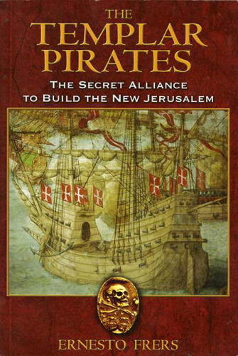 The Templar pirates : the secret alliance to build the new Jerusalem