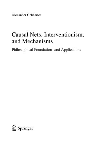 Causal Nets, Interventionism, and Mechanisms: Philosophical Foundations and Applications